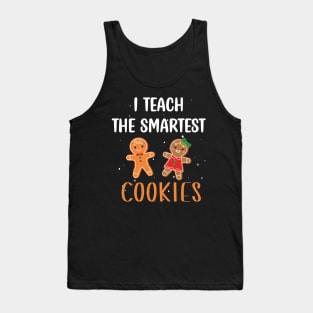 I Teach the Smartest Cookies / Funny Cookies Teacher Christmas / Cute Little Cookies Christmas Teacher Gift Tank Top